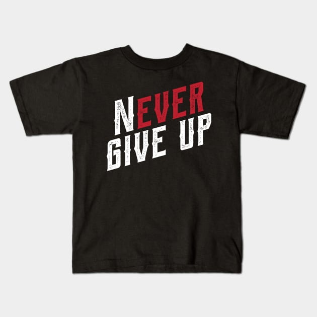 Never ever give up Kids T-Shirt by bojan17779